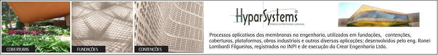 COBERTURAS FUNDAES CONTENES Processos aplicativos das membranas na engenharia, utilizados em fundaes,   contenes,  coberturas, plataformas, obras industriais e outras diversas aplicaes; desenvolvidos pelo eng. Ronei Lombardi Filgueiras, registrados no INPI e de execuo da Crear Engenharia Ltda.